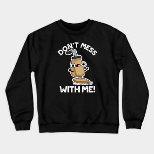 Don't Mess With Me Cute Vacuum Cleaner Pun Crewneck Sweatshirt